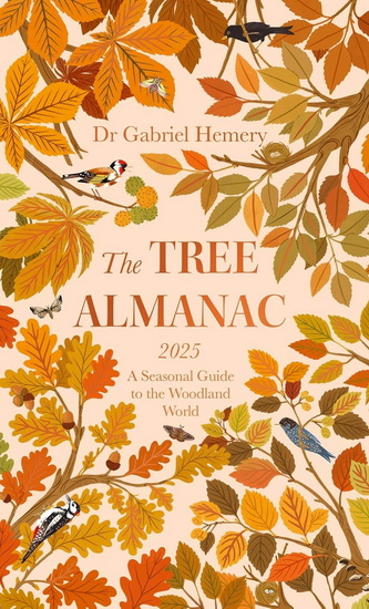 The Tree Almanac 2025: A Seasonal Guide to Understanding the Woodland World - GABRIEL HEMERY