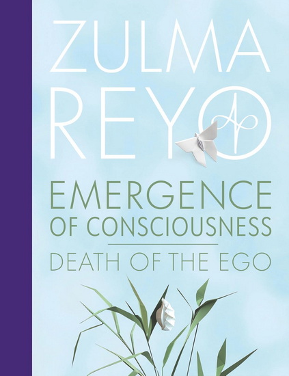 Emergence of Consciousness: Death of the Ego - ZULMA REYO