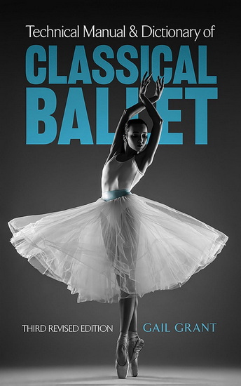 Technical Manual and Dictionary of Classical Ballet - GAIL GRANT