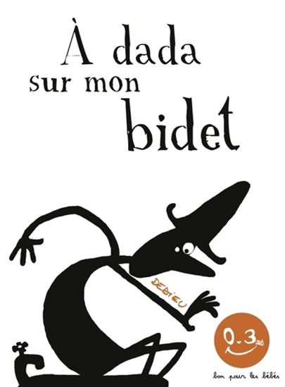 A dada sur mon bidet - THIERRY DEDIEU
