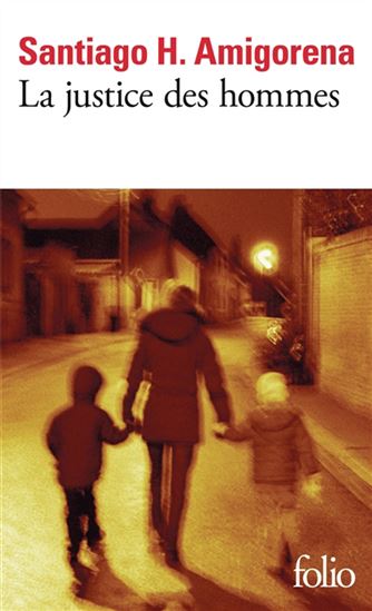 La Justice des hommes - SANTIAGO H AMIGORENA