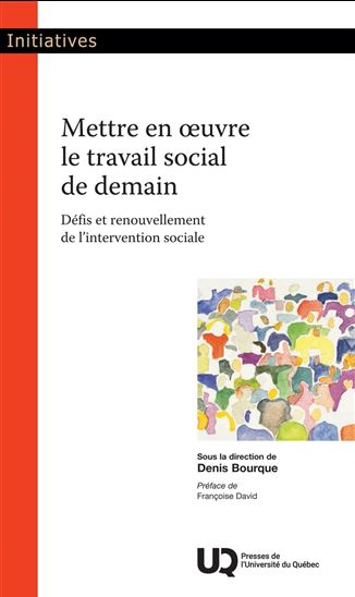 Mettre en oeuvre le travail social de demain - DENIS BOURQUE