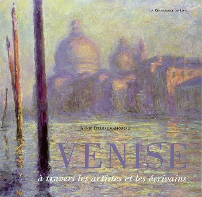 Venise dans l'art et la littérature - ANNIE EPELBAUM-MOREAU