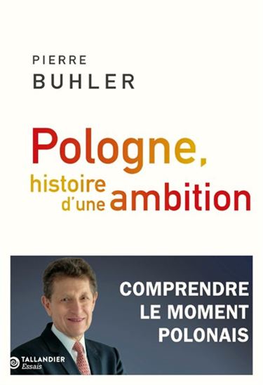 Pologne, histoire d&#39;une ambition : comprendre le moment polonais - PIERRE BUHLER