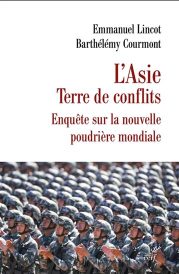L'Asie terre de conflits : enquête sur la nouvelle poudrière mondiale - EMMANUEL LINCOT - BARTHÉLÉMY COURMONT