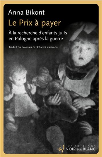Le Prix à payer : à la recherche d'enfants juifs en Pologne après la guerre - ANNA BIKONT