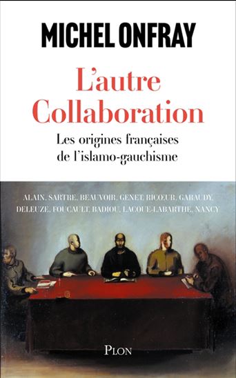 L&#39;Autre collaboration : les origines françaises de l&#39;islamogauchisme - MICHEL ONFRAY
