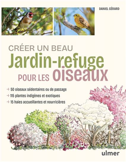 Créer un beau jardin-refuge pour les oiseaux - DANIEL GÉRARD