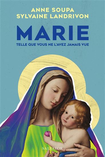 Marie telle que vous ne l&#39;avez jamais vue - ANNE SOUPA - SYLVAINE LANDRIVON