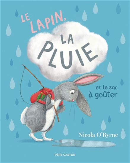 Le Lapin, la pluie et le sac à goûter - NICOLA O'BYRNE