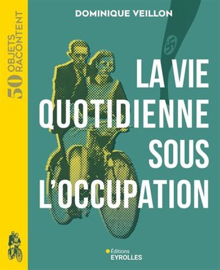 La Vie quotidienne sous l&#39;Occupation - DOMINIQUE VEILLON