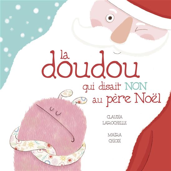 La Doudou qui disait NON au père Noël - CLAUDIA LAROCHELLE - MAIRA CHIODI