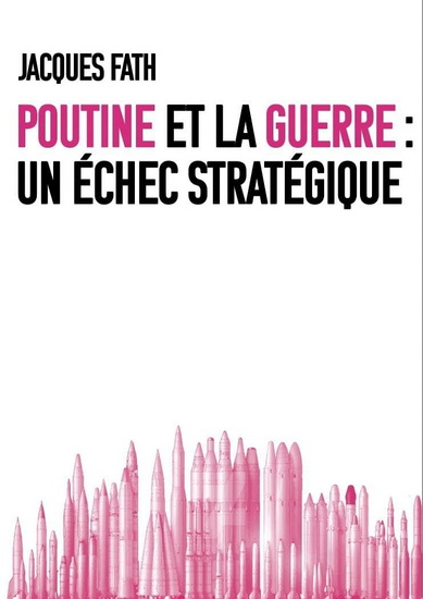 Poutine, l'OTAN et la guerre : sur les causes et les enjeux d'une sale guerre en Ukraine - JACQUES FATH