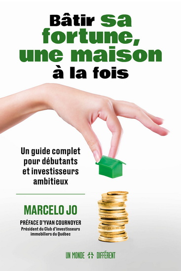 Bâtir sa fortune, une maison à la fois : un guide complet pour débutants et investisseurs ambitieux - MARCELO JO
