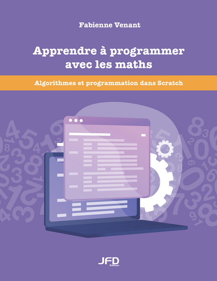 Apprendre à programmer avec les maths : Algorithmes et programmation dans Scratch - FABIENNE VENANT