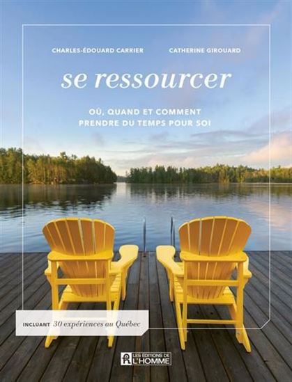 Se ressourcer : Où, quand et comment prendre du temps pour soi - CHARLES-ÉDOUARD CARRIER - CATHERINE GIROUARD