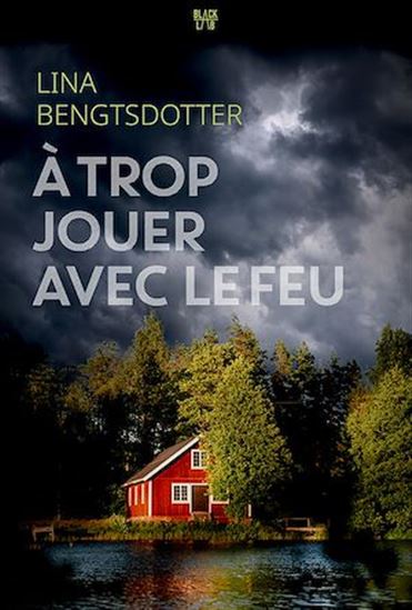 À trop jouer avec le feu - LINA BENGTSDOTTER
