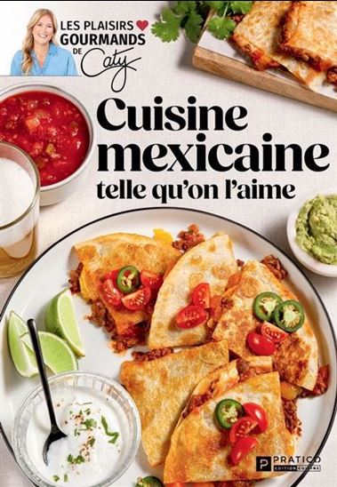 Cuisine mexicaine telle qu’on l’aime - CATY BÉRUBÉ