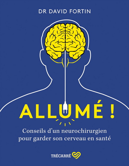 Allumé ! : Conseils d&#39;un neurochirurgien pour garder son cerveau en santé - DAVID FORTIN