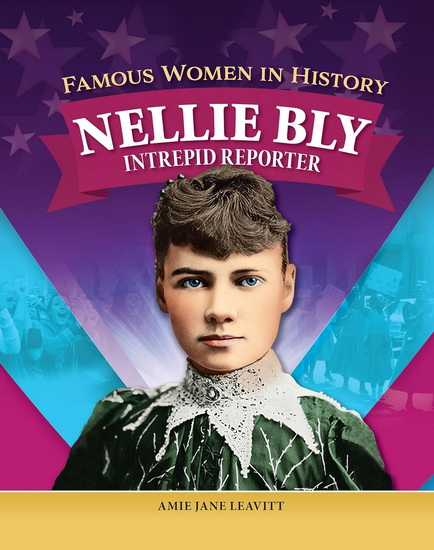 Famous Women in History: Nellie Bly - AMIE JANE LEAVITT