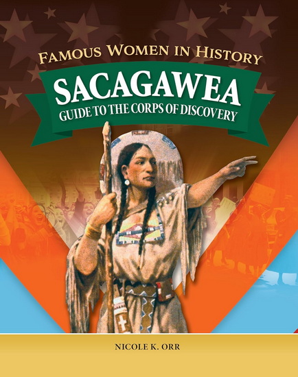 Famous Women in History: Sacagawea - NICOLE ORR