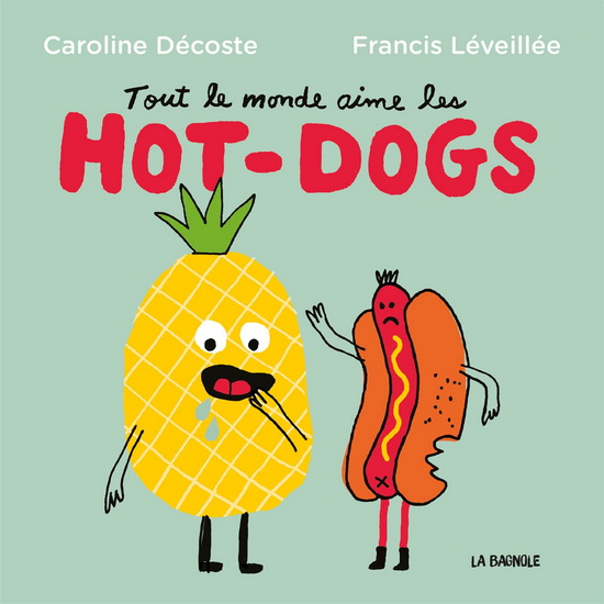 Tout le monde aime les hot-dogs - CAROLINE DÉCOSTE - FRANCIS LÉVEILLÉE