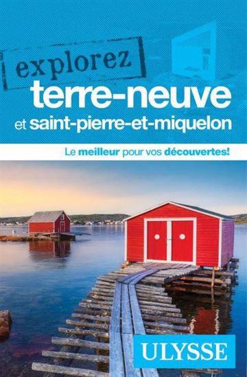 Explorez Terre-Neuve et Saint-Pierre-et-Miquelon N. éd. - BENOIT PRIEUR - FRÉDÉRIQUE SAUVÉE