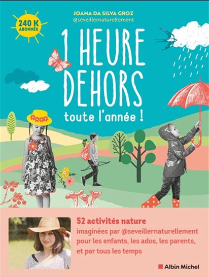 1 heure dehors toute l'année ! : 52 activités nature pour les enfants, les ados, les parents, et par tous les temps - JOANA DA SILVA GROZ