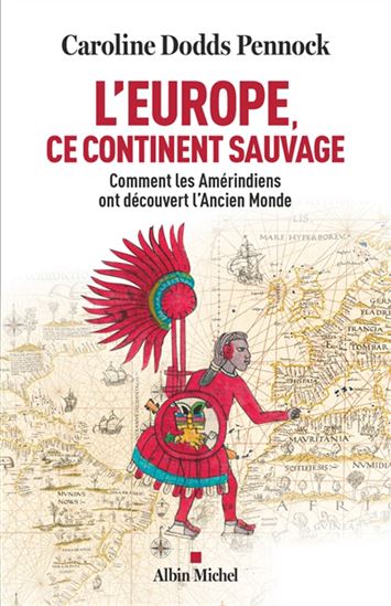 L&#39;Europe, ce continent sauvage : comment les Amérindiens ont découvert l&#39;Ancien Monde - CAROLINE DODDS PENNOCK