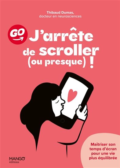 J'arrête de scroller (ou presque) ! : maîtriser son temps d'écran pour une vie plus équilibrée - THIBAUD DUMAS