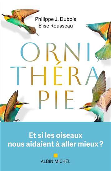 Ornithérapie - PHILIPPE JACQUES DUBOIS - ELISE ROUSSEAU