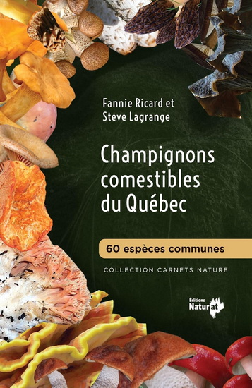 Champignons comestibles du Québec : 60 espèces communes - FANNIE RICARD - STEVE LAGRANGE