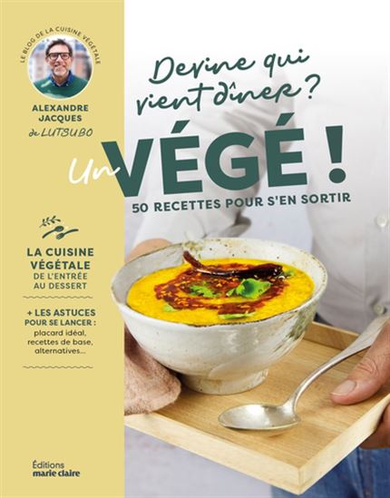 Un végé à la maison ! : 50 recettes 100% végétales - ALEXANDRE JACQUES