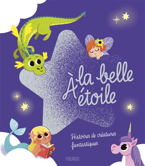 À la belle étoile : histoires de créatures fantastiques - SOPHIE DE MULLENHEIM - CORALIE VALLAGEAS