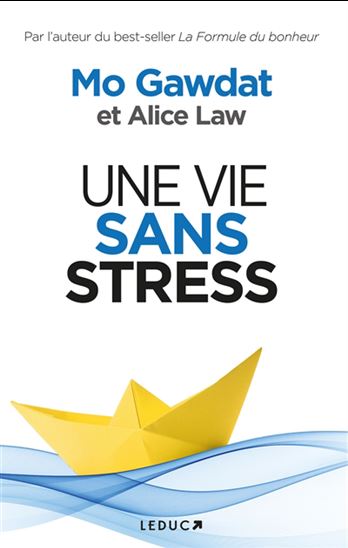 Une vie sans stress - MO GAWDAT - ALICE LAW