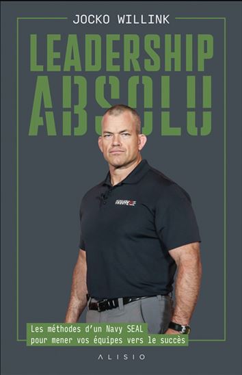 Leadership absolu : les méthodes d'un Navy Seals pour mener vos équipes vers le succès - JOCKO WILLINK