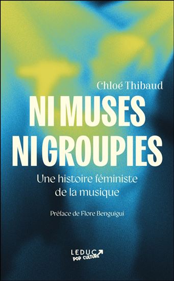 Ni muses ni groupies : une histoire féministe de la musique - CHLOÉ THIBAUD