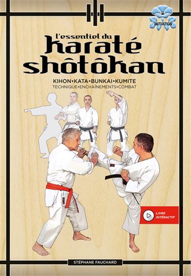 L&#39;Essentiel du karaté shôtôkan : kihon, kata, bunkai, kumite : technique, enchaînements, combat N. éd. - STÉPHANE FAUCHARD