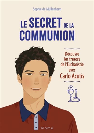 Le Secret de la communion : découvre les trésors de l&#39;eucharistie avec Carlo Acutis - SOPHIE DE MULLENHEIM & AL