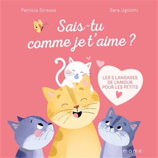 Je t&#39;aime fort comme chat ! : les 5 langages de l&#39;amour pour les petits - PATRICIA STRAUSS - SARA UGOLOTTI