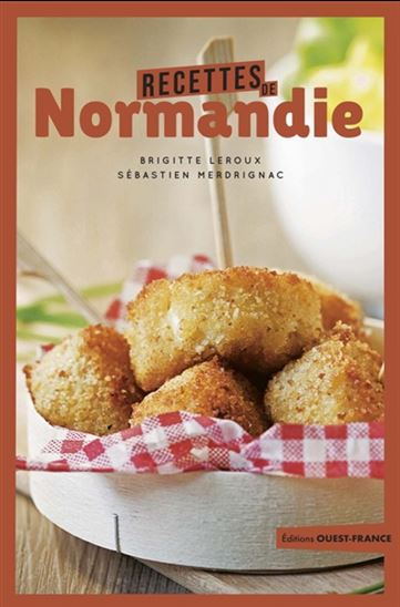 Recettes de Normandie N. éd. - BRIGITTE LEROUX - SÉBASTIEN MERDRIGNAC