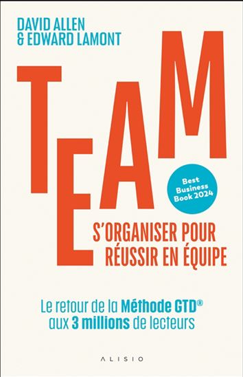 Team, s&#39;organiser pour réussir en équipe : travailler ensemble et redéfinir la productivité dans un monde en perpétuel mouvement - DAVID ALLEN - EDWARD LAMONT