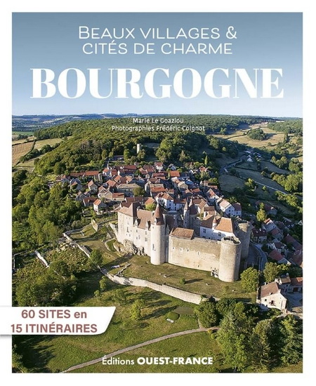 Beaux villages et cités de charme de Bourgogne N. éd. - MARIE LE GOAZIOU