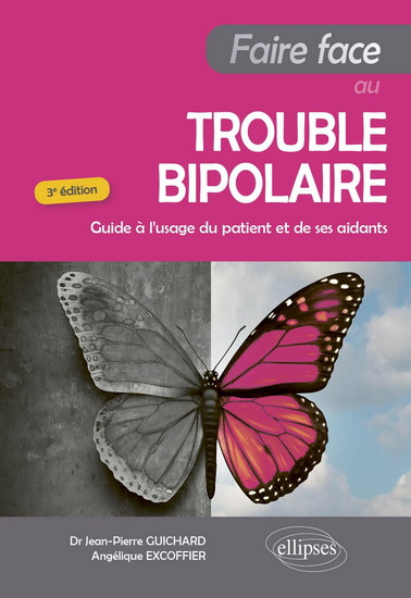 Faire face au trouble bipolaire : guide à l&#39;usage du patient et de ses aidants 3e éd. - JEAN-PIERRE GUICHARD - ANGÉLIQUE EXCOFFIER