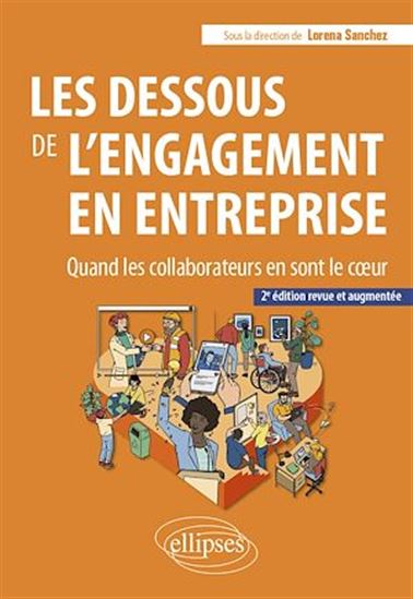 Les Dessous de l'engagement en entreprise : quand les collaborateurs en sont le coeur 2e éd. - LORENA SANCHEZ & AL