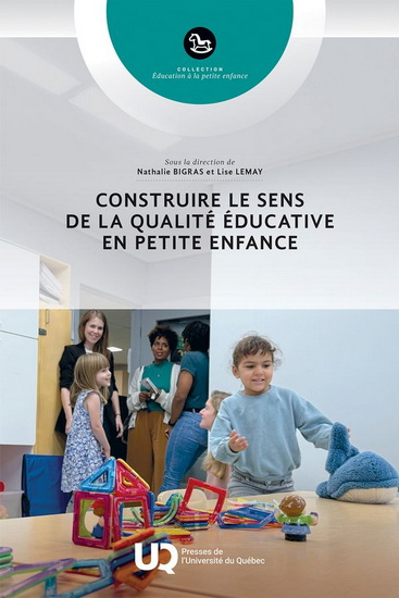 Construire le sens de la qualité en éducation à la petite enfanc - NATHALIE BIGRAS