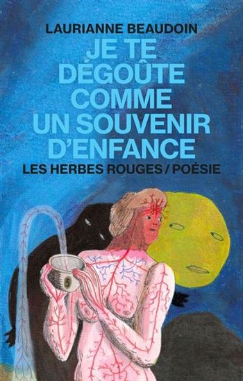 Je te dégoute comme un souvenir d&#39;enfance - LAURIANNE BEAUDOIN