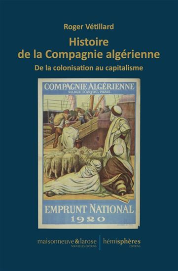 Histoire de la Compagnie algérienne : de la colonisation au capitalisme - ROGER VÉTILLARD