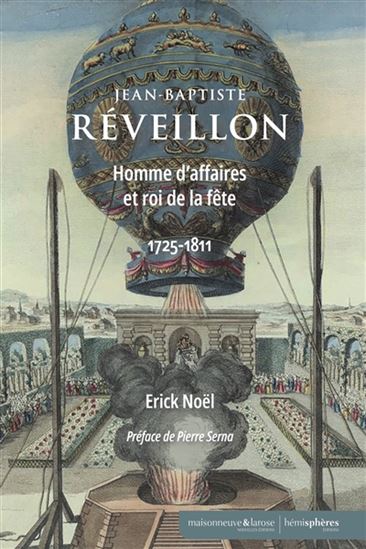 Jean-Baptiste Réveillon (1725-1811) : homme d&#39;affaires et roi de la fête - ERICK NOËL