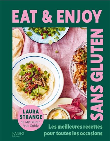 Eat & enjoy : Sans gluten : Les meilleures recetes pour toutes les occasions - LAURA STRANGE